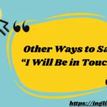 Other Ways to Say “I Will Be in Touch”