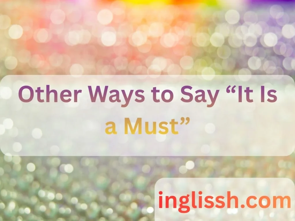 Other Ways to Say “It Is a Must”