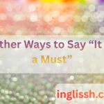 Other Ways to Say “It Is a Must”