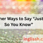 Other Ways to Say “Just So You Know”