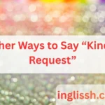 Other Ways to Say “Kindly Request”