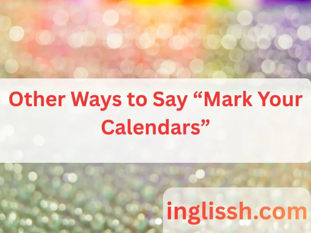 Other Ways to Say “Mark Your Calendars”