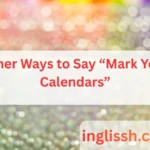 Other Ways to Say “Mark Your Calendars”