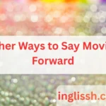 Other Ways to Say Moving Forward