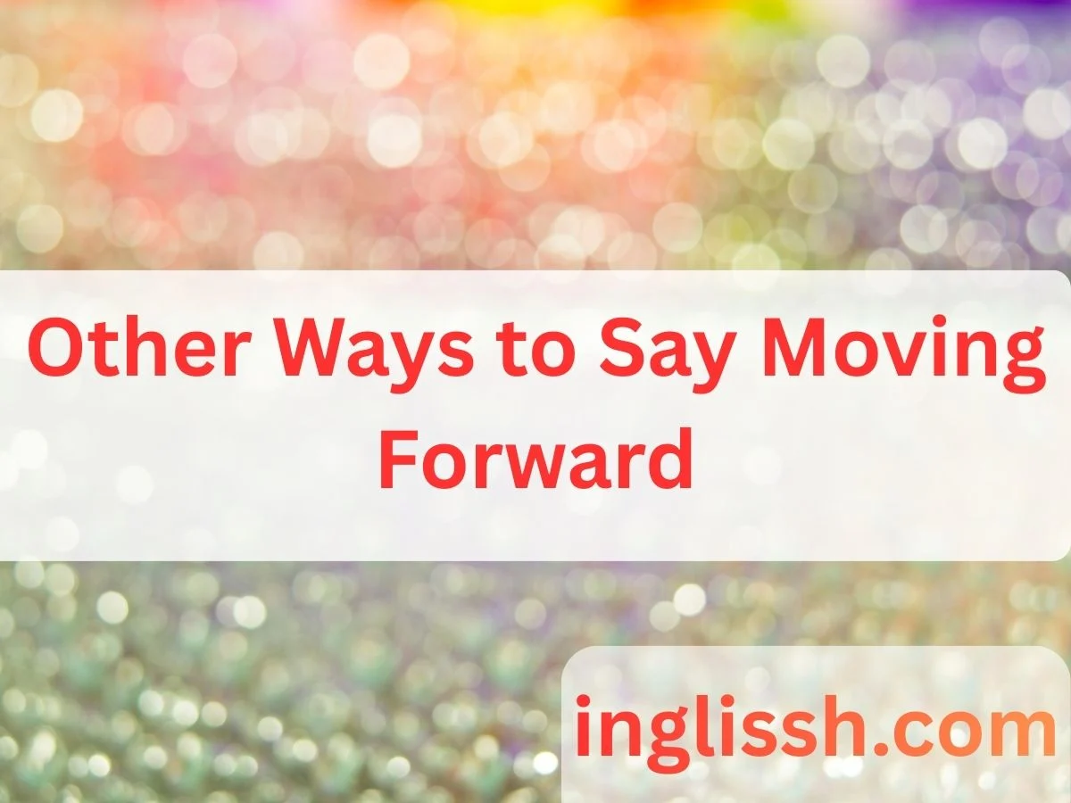 Other Ways to Say Moving Forward