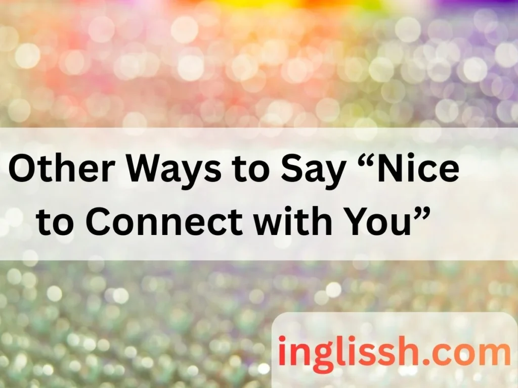 Other Ways to Say “Nice to Connect with You”