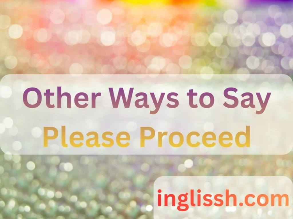 Other Ways to Say Please Proceed