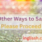 Other Ways to Say Please Proceed