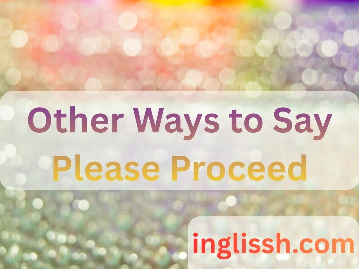 Other Ways to Say Please Proceed