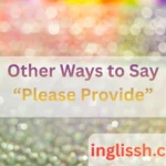 Other Ways to Say “Please Provide”