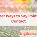 Other Ways to Say Point of Contact