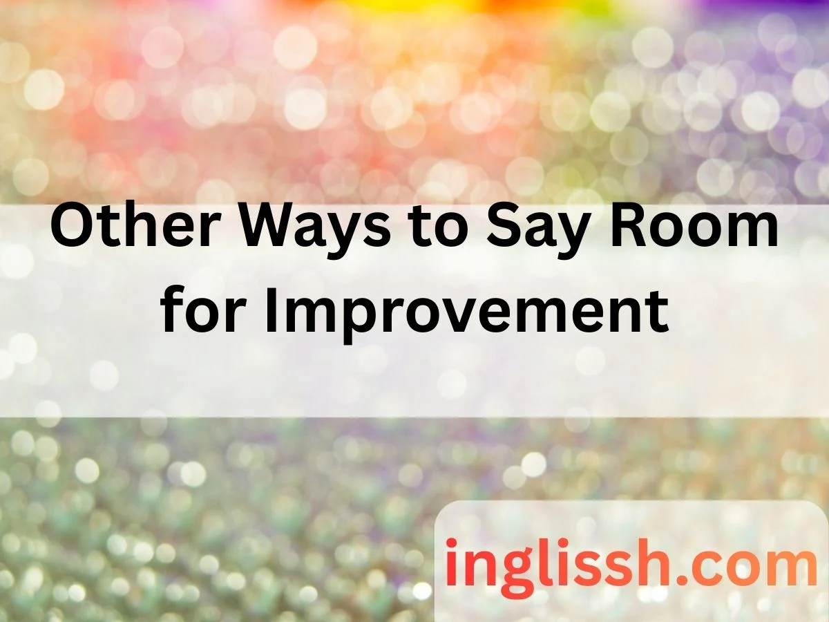 Other Ways to Say Room for Improvement