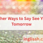 Other Ways to Say See You Tomorrow