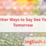 Other Ways to Say See You Tomorrow