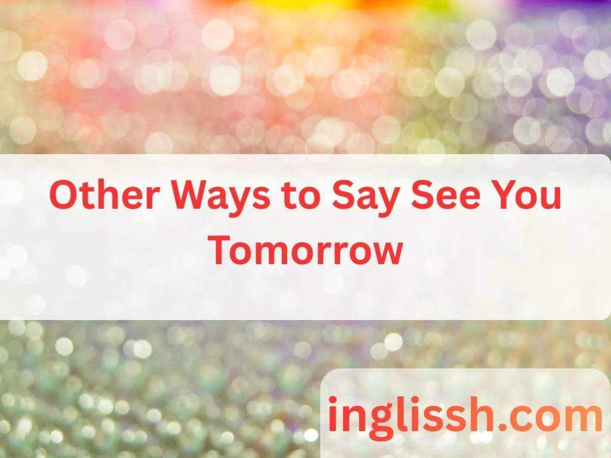 Other Ways to Say See You Tomorrow