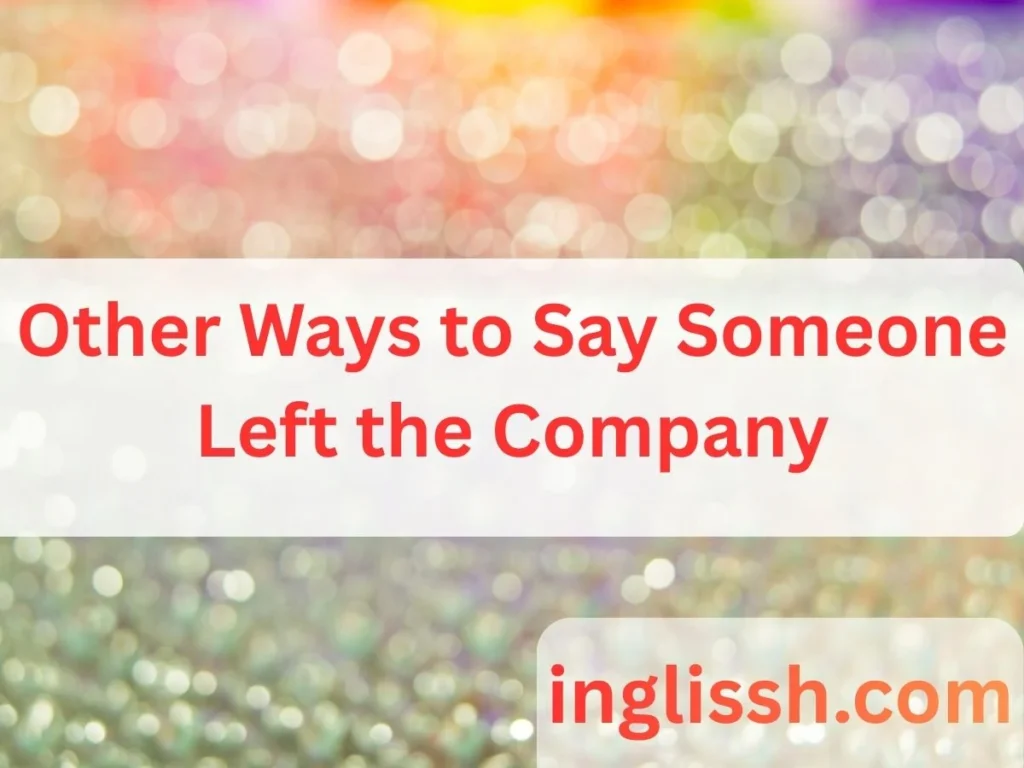Other Ways to Say Someone Left the Company