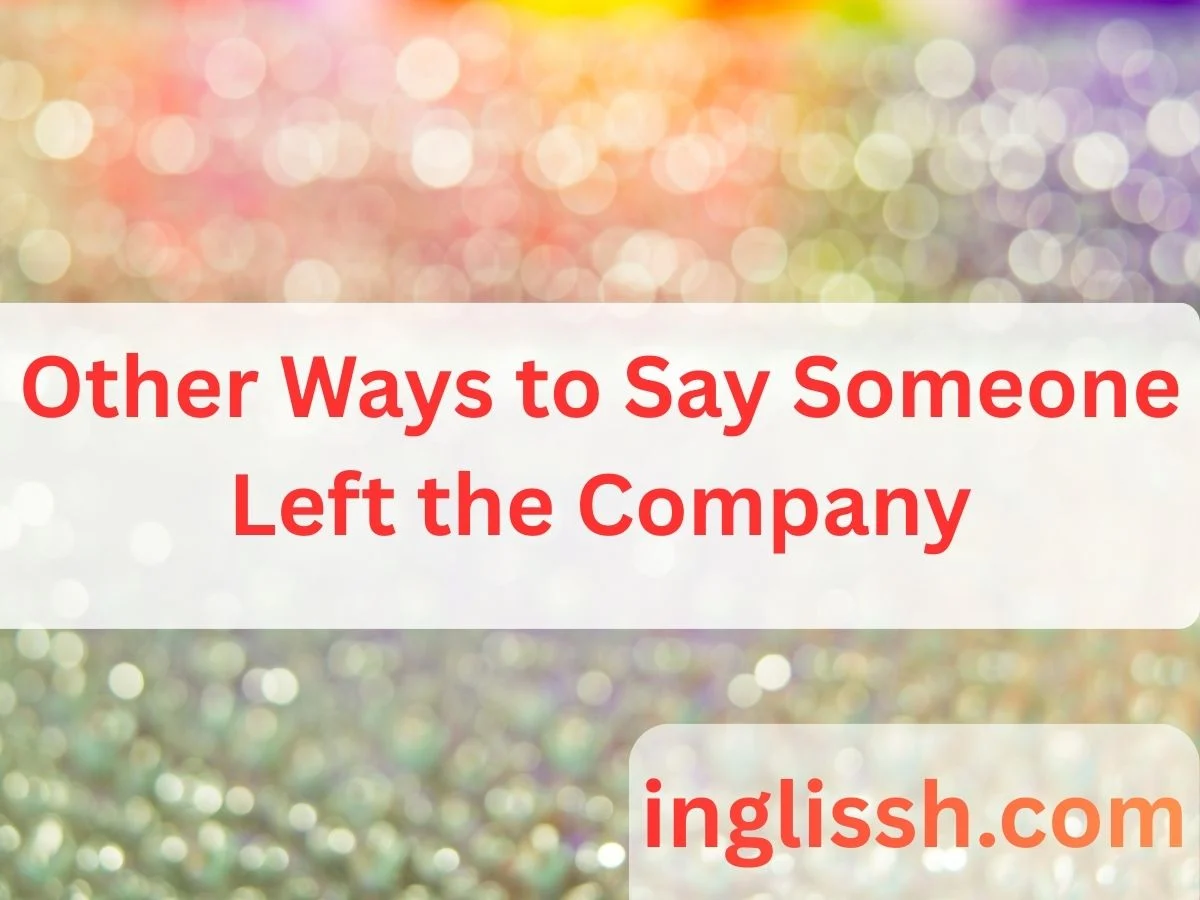 Other Ways to Say Someone Left the Company