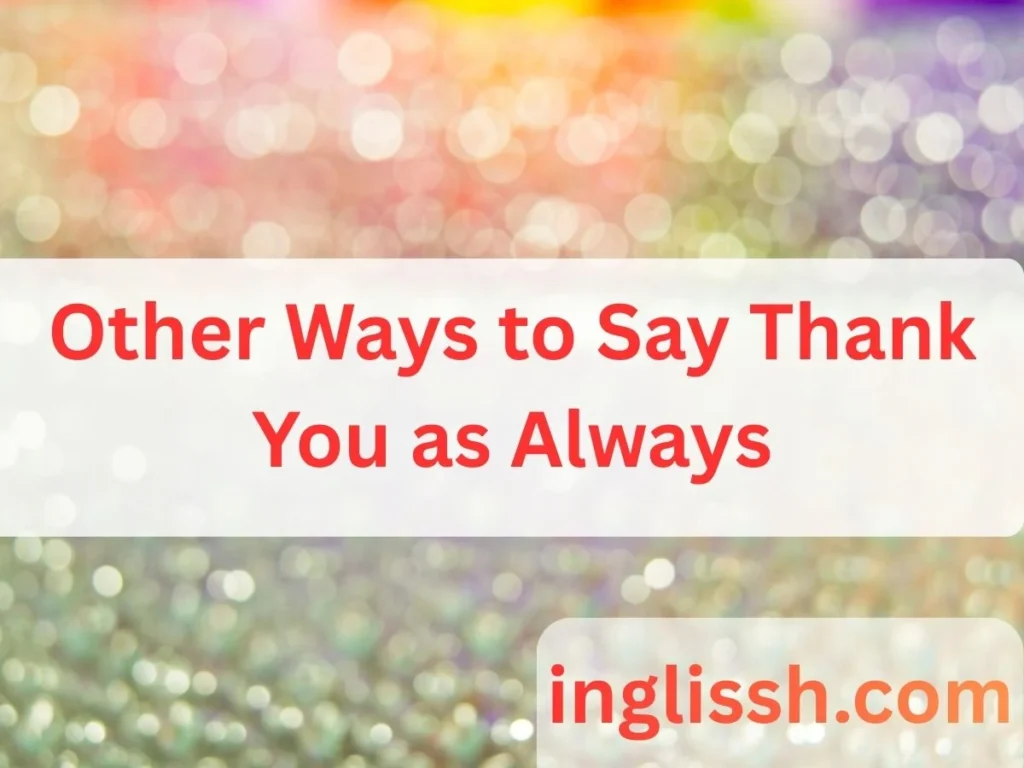 Other Ways to Say Thank You as Always