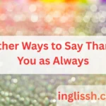 Other Ways to Say Thank You as Always