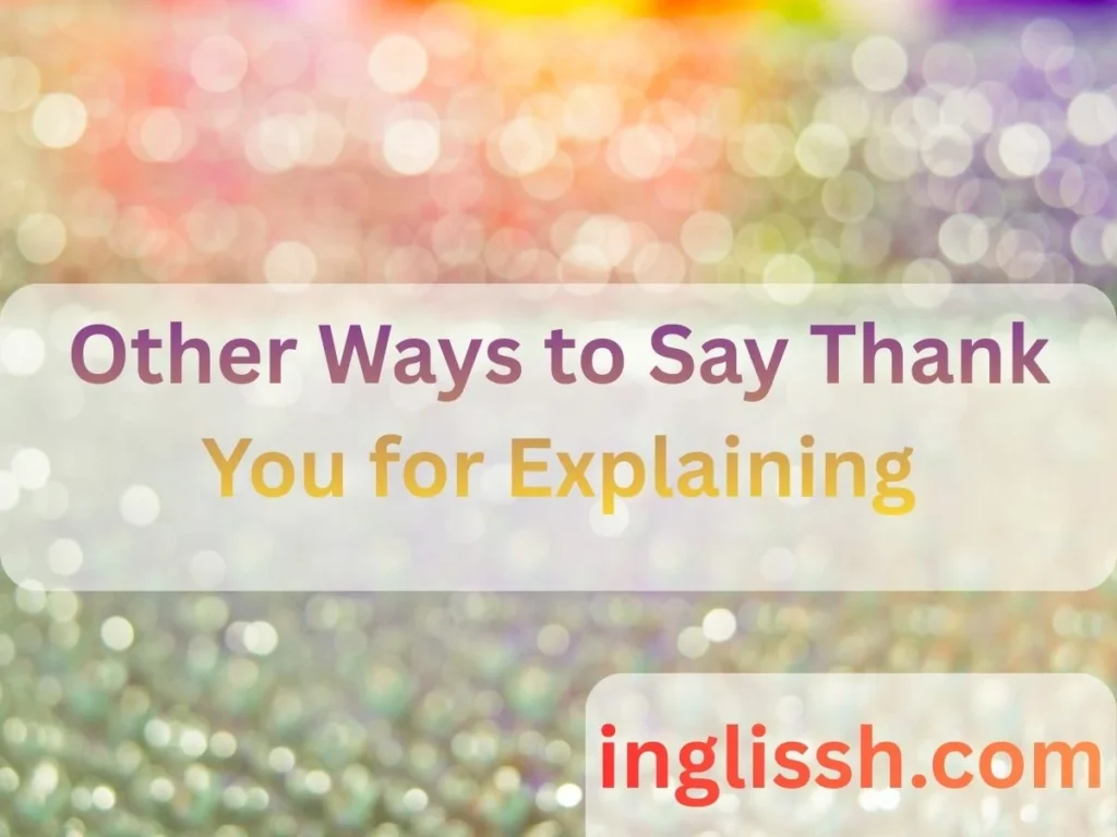 Other Ways to Say Thank You for Explaining Polished Alternatives for Every Occasion