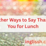 Other Ways to Say Thank You for Lunch: Polite, Creative, and Memorable Expressions