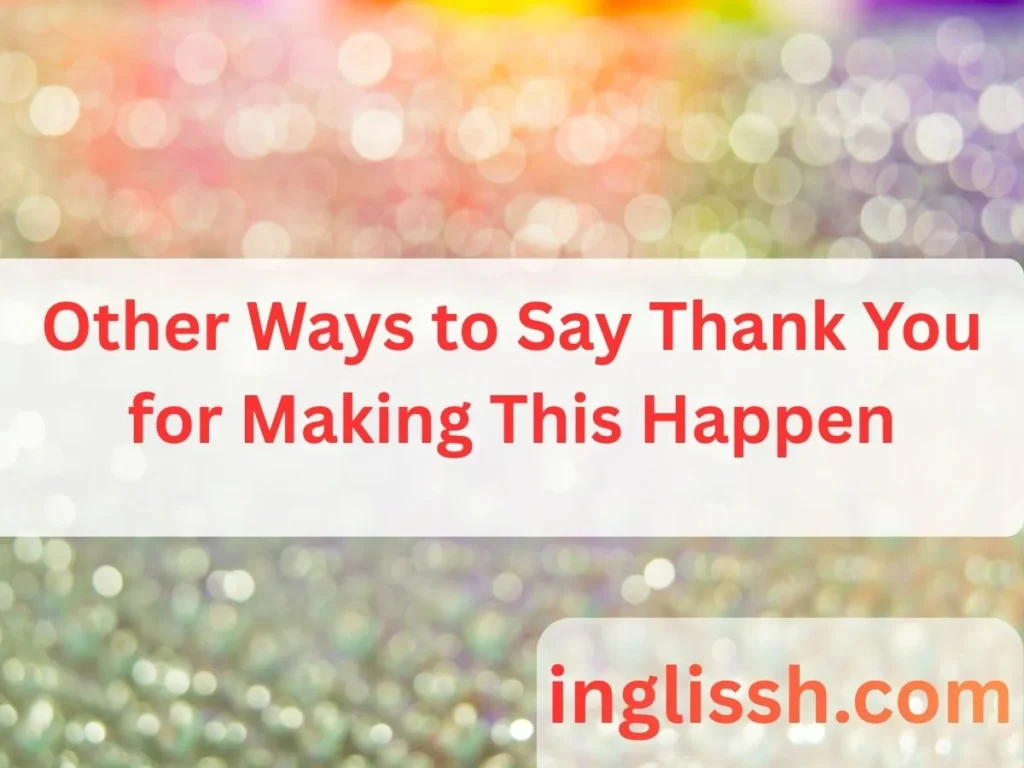Other Ways to Say Thank You for Making This Happen