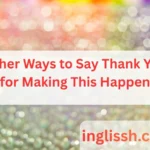 Other Ways to Say Thank You for Making This Happen