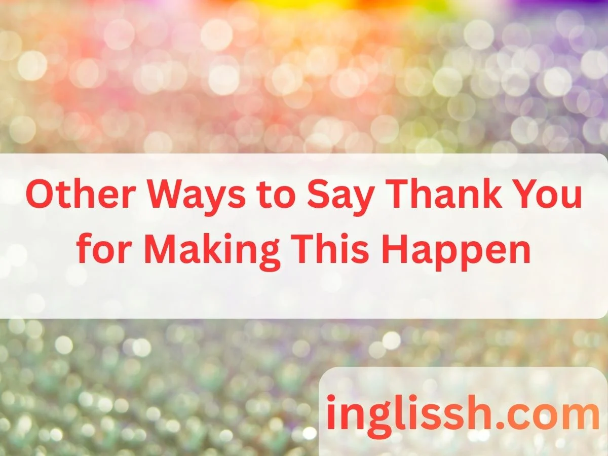 Other Ways to Say Thank You for Making This Happen