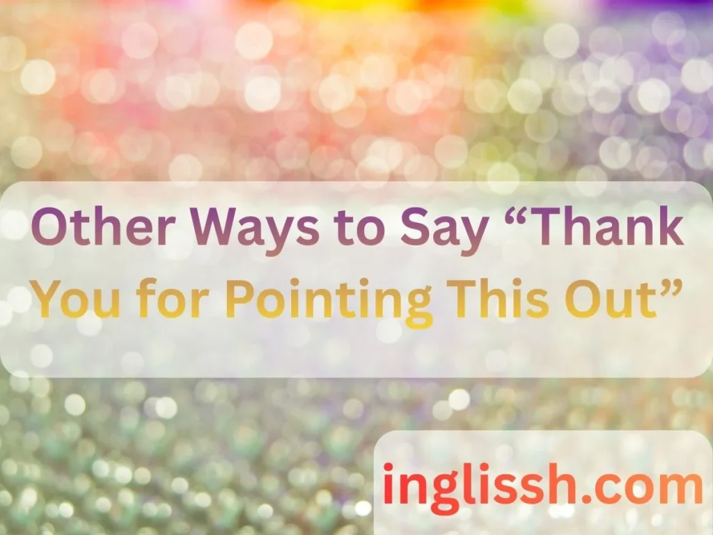 Other Ways to Say “Thank You for Pointing This Out”