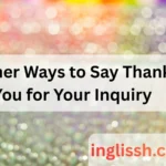 Other Ways to Say Thank You for Your Inquiry