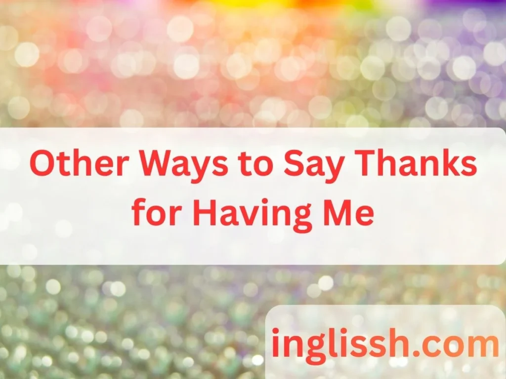 Other Ways to Say Thanks for Having Me