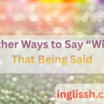 Other Ways to Say “With That Being Said”