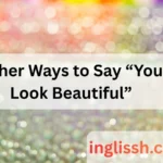 Other Ways to Say “You Look Beautiful”