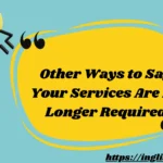 Other Ways to Say Your Services Are No Longer Required
