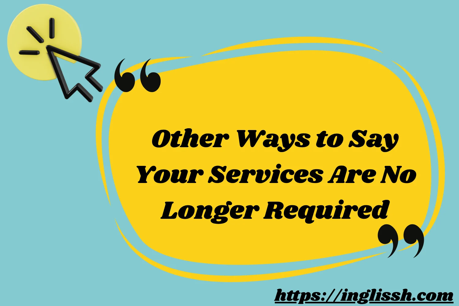 Other Ways to Say Your Services Are No Longer Required