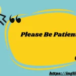 Please Be Patient