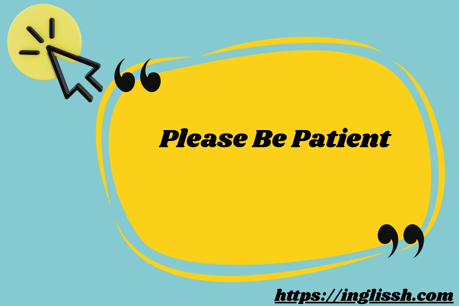 Please Be Patient