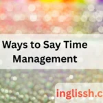 Ways to Say Time Management