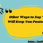 Other Ways to Say “I Will Keep You Posted”