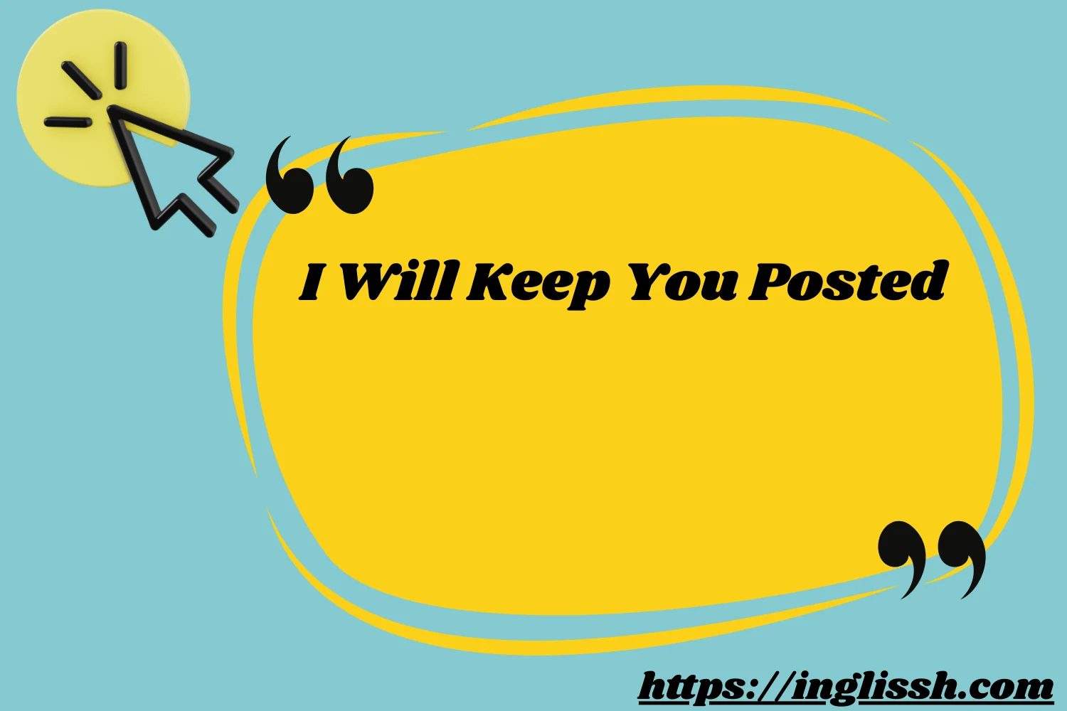 I Will Keep You Posted