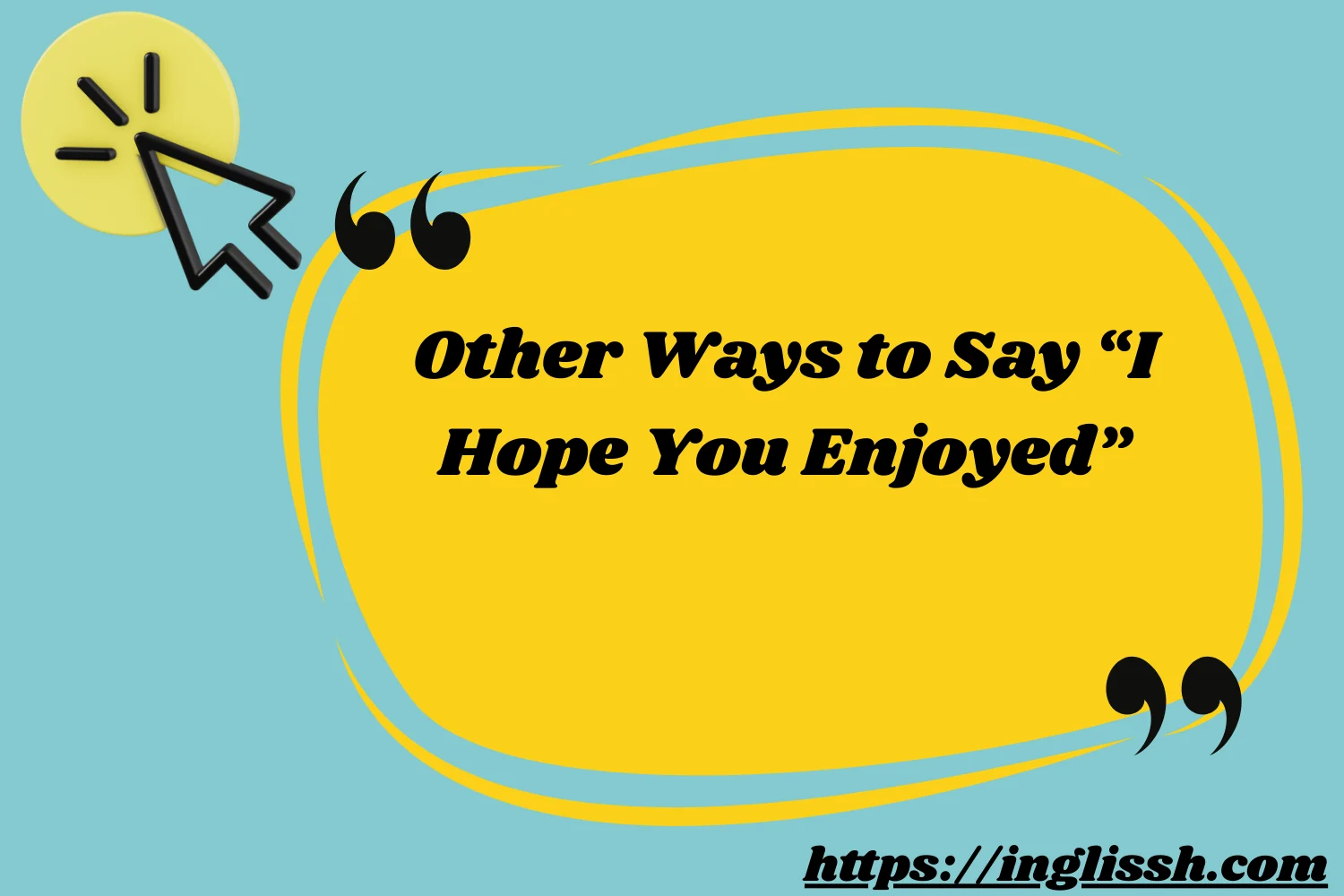 Other Ways to Say “I Hope You Enjoyed”