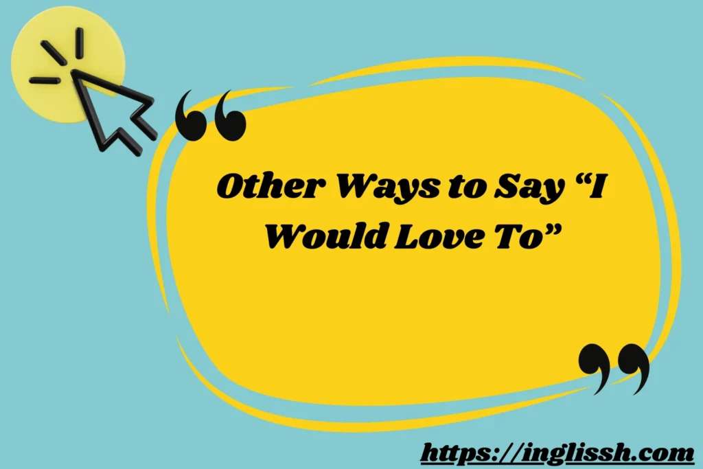 Other Ways to Say “I Would Love To”