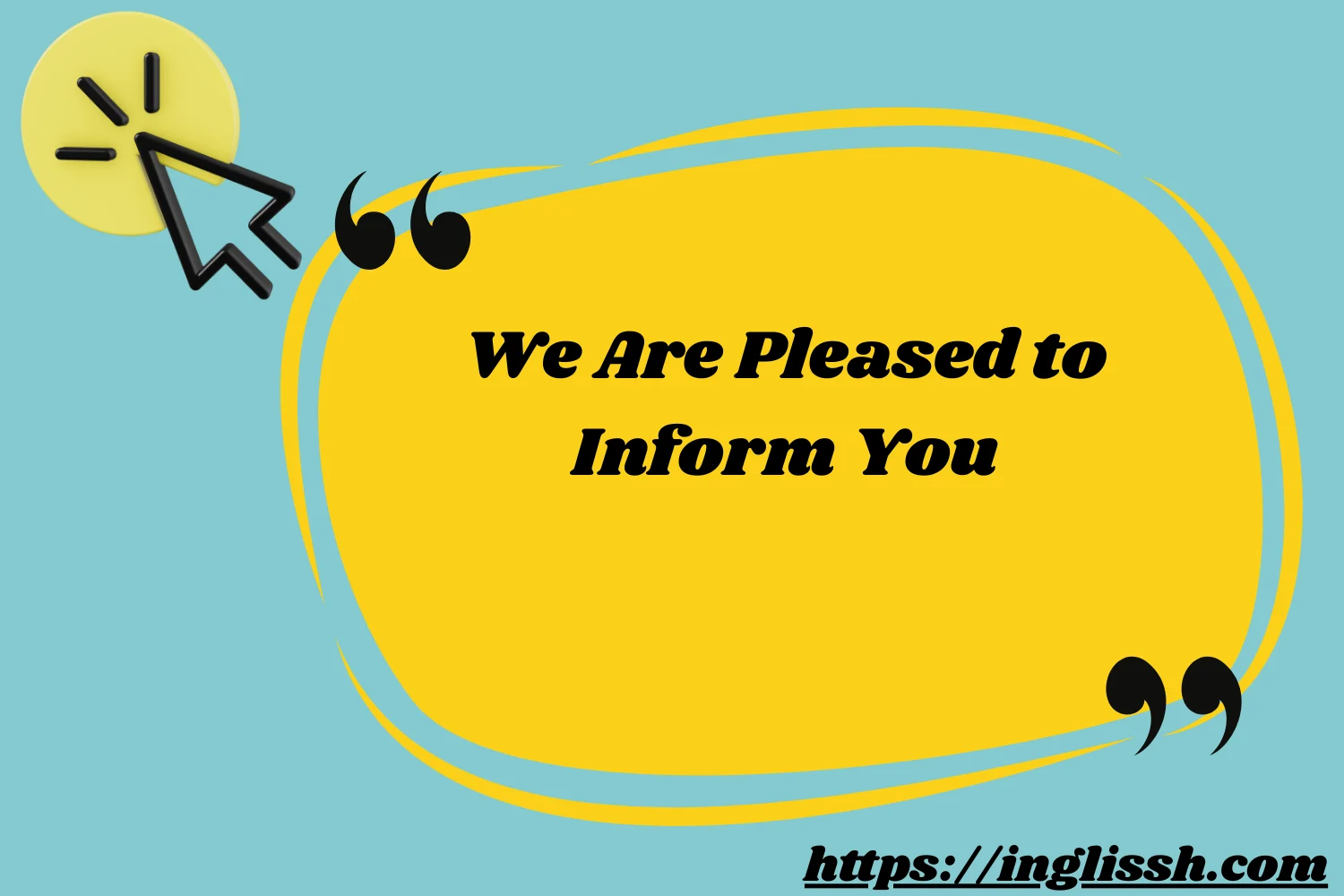 We Are Pleased to Inform You