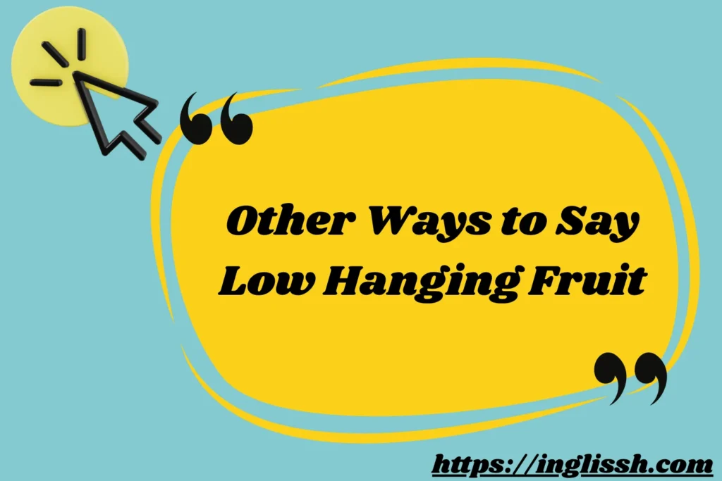 Other Ways to Say Low Hanging Fruit