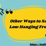 Other Ways to Say Low Hanging Fruit