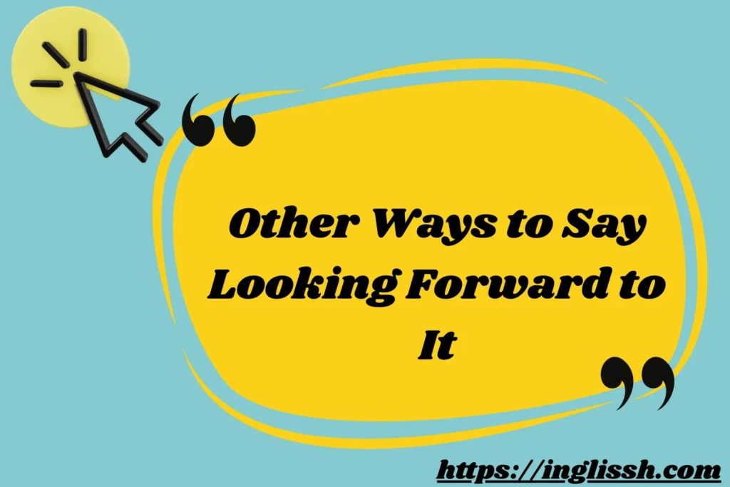 Other Ways to Say Looking Forward to It