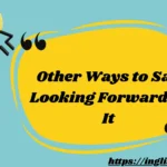 Other Ways to Say Looking Forward to It