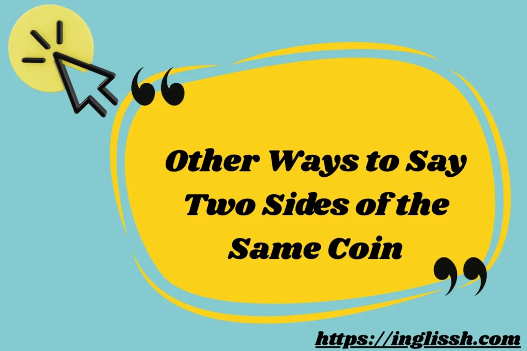 Other Ways to Say Two Sides of the Same Coin