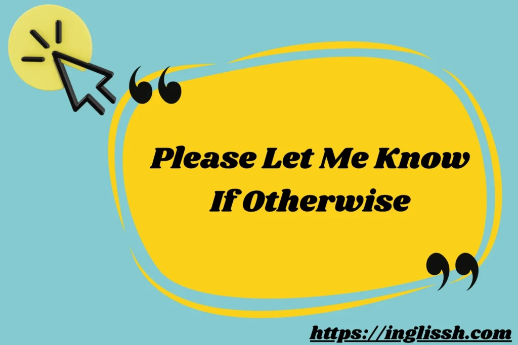 Please Let Me Know If Otherwise