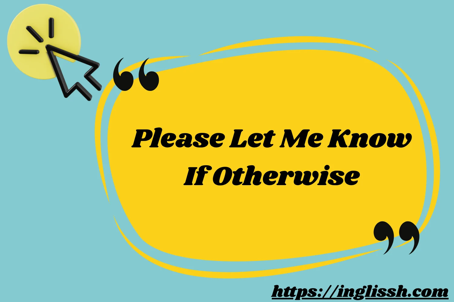 Please Let Me Know If Otherwise